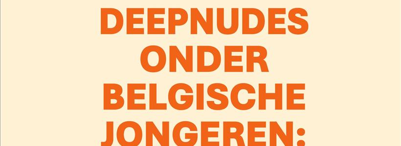 Bijna helft van de Belgische jongeren weten wat deepnudes zijn. Meer dan 7% jongeren maakt en bezit deepnudes